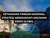 Strategi Ketahanan Pangan Nasional dalam Menghadapi Krisis Global 2025