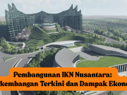 Progres dan Dampak Ekonomi Pembangunan IKN Nusantara 2025-2029
