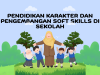 Pendidikan Karakter dan Pengembangan Soft Skills di Sekolah